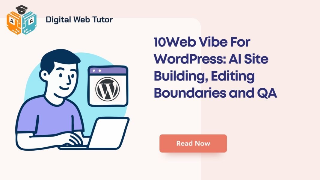 10Web Vibe For WordPress_ AI Site Building Editing Boundaries And QA