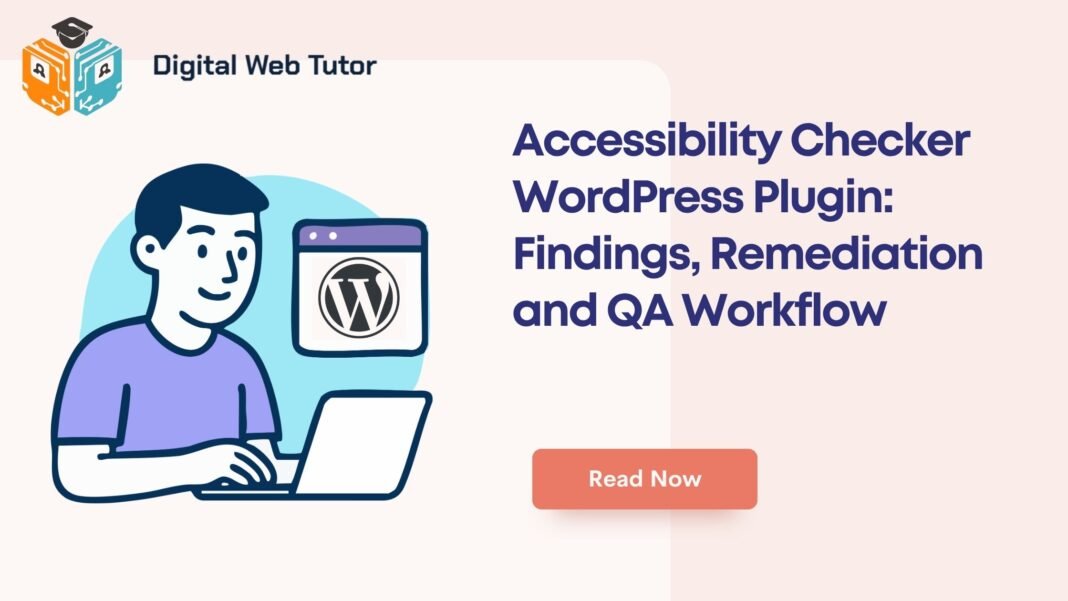 Accessibility Checker WordPress Plugin_ Findings Remediation And QA Workflow