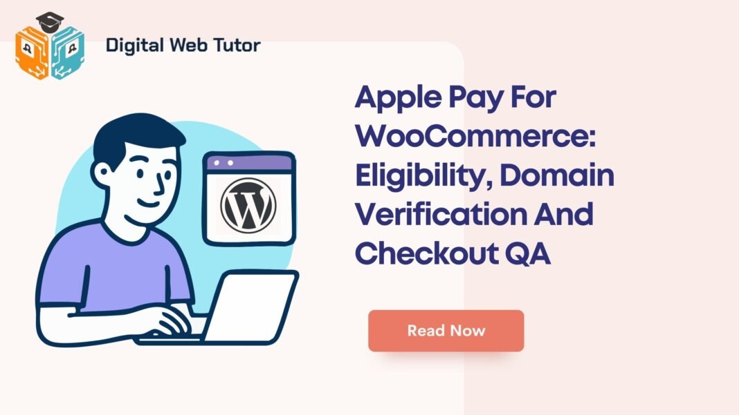 Apple Pay For WooCommerce_ Eligibility Domain Verification And Checkout QA