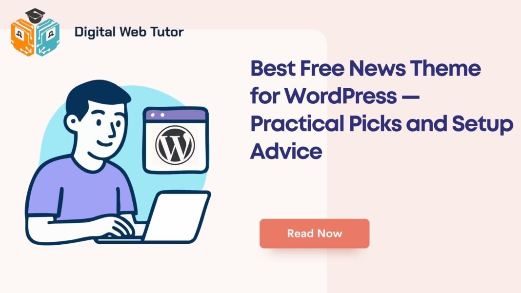 Best Free News Theme For WordPress — Practical Picks And Setup Advice