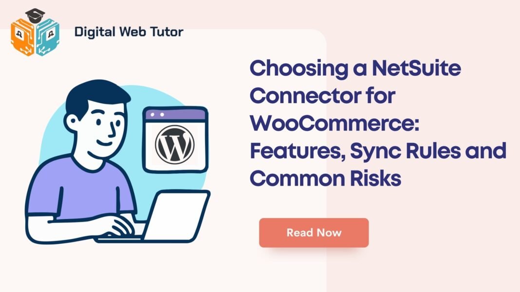 Choosing A NetSuite Connector For WooCommerce_ Features Sync Rules And Common Risks