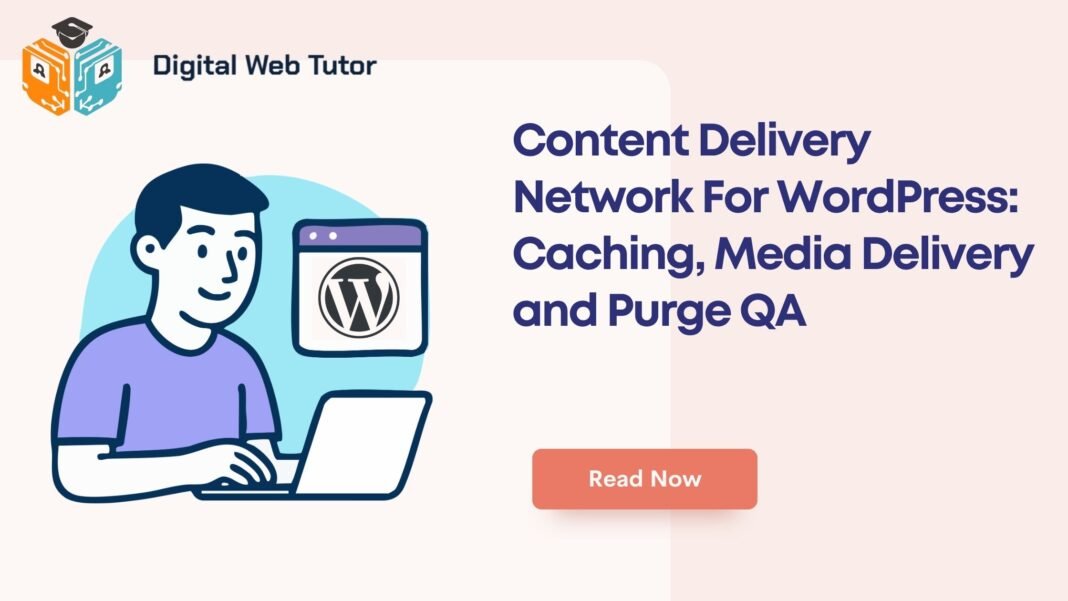 Content Delivery Network For WordPress_ Caching Media Delivery And Purge QA