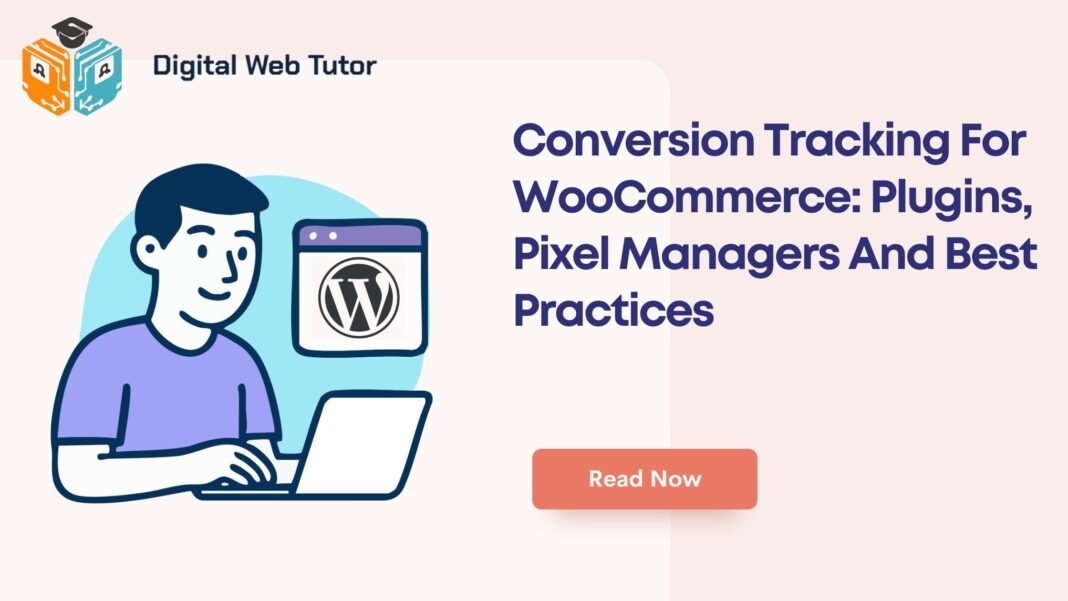 Conversion Tracking For WooCommerce_ Plugins Pixel Managers And Best Practices