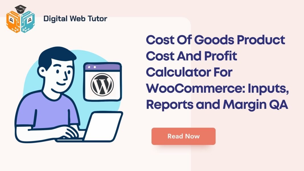 Cost Of Goods Product Cost And Profit Calculator For WooCommerce_ Inputs Reports And Margin QA
