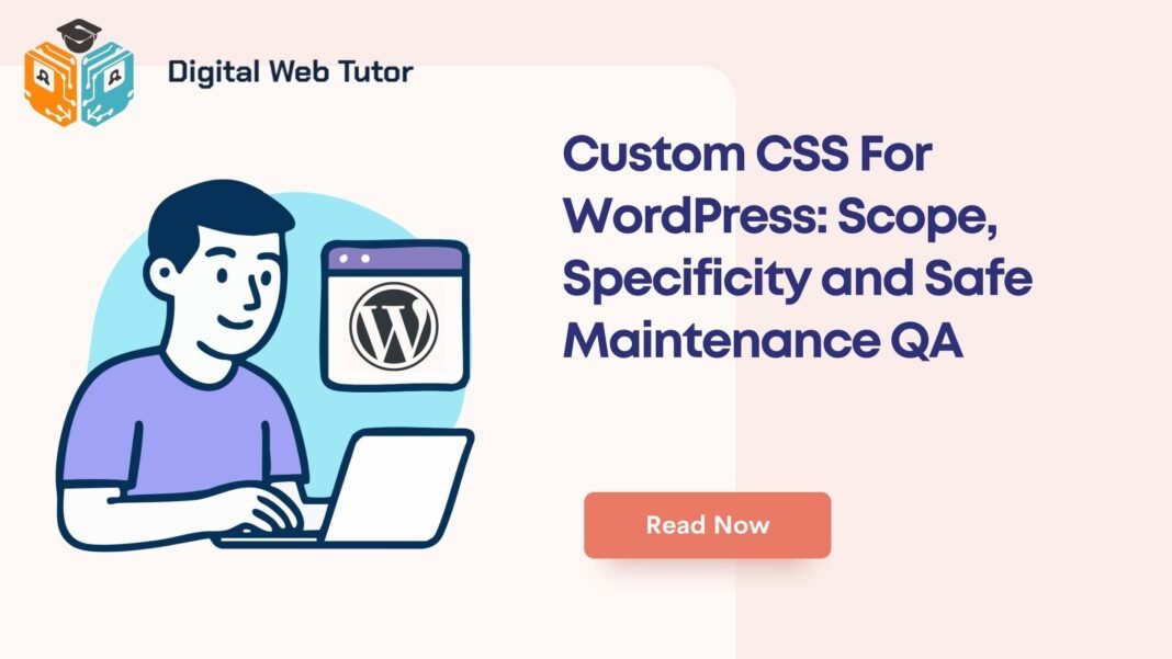 Custom CSS For WordPress_ Scope Specificity And Safe Maintenance QA