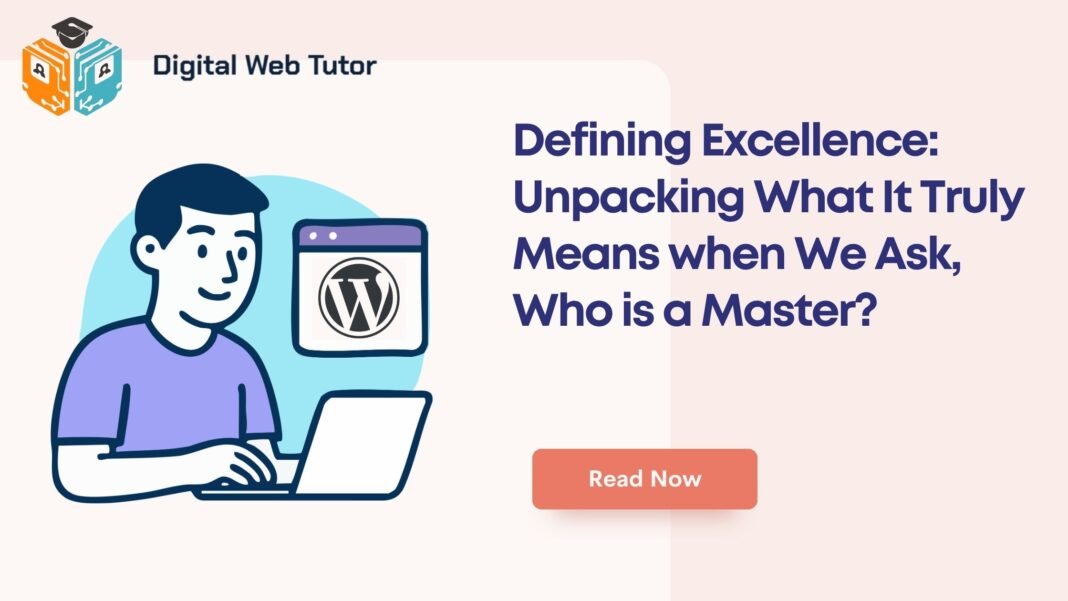 Defining Excellence_ Unpacking What It Truly Means When We Ask Who Is A Master