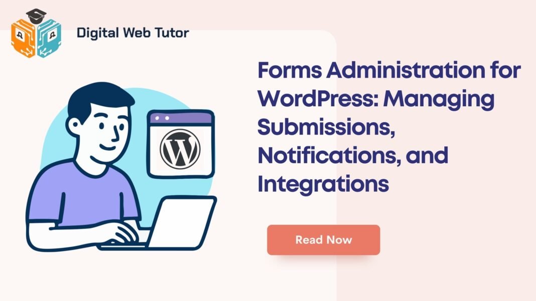 Forms Administration For WordPress_ Managing Submissions Notifications And Integrations