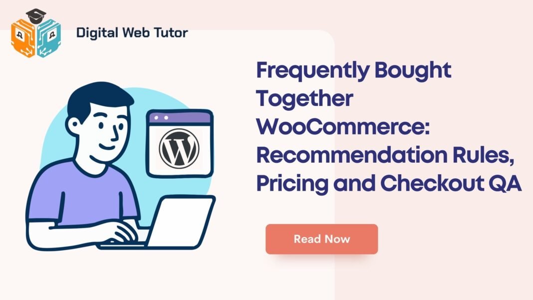Frequently Bought Together WooCommerce_ Recommendation Rules Pricing And Checkout QA