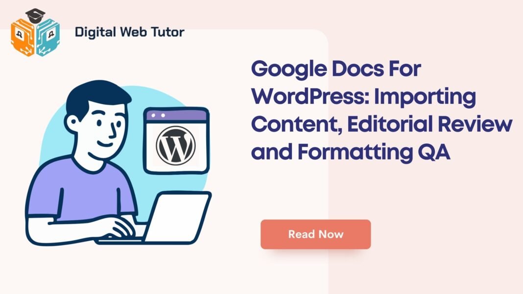 Google Docs For WordPress_ Importing Content Editorial Review And Formatting QA