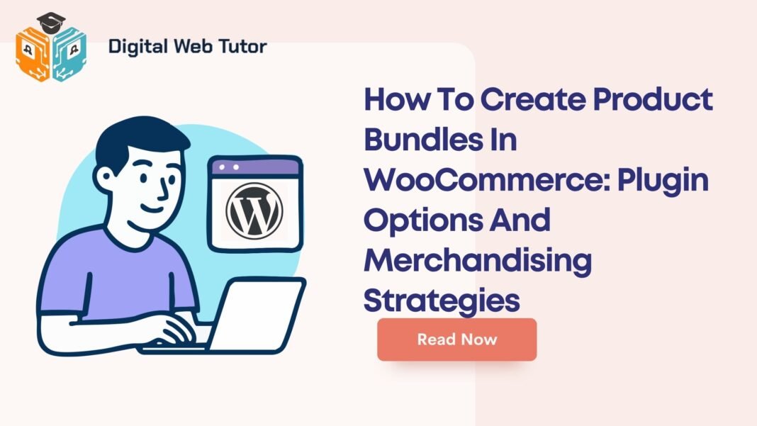 How To Create Product Bundles In WooCommerce_ Plugin Options And Merchandising Strategies
