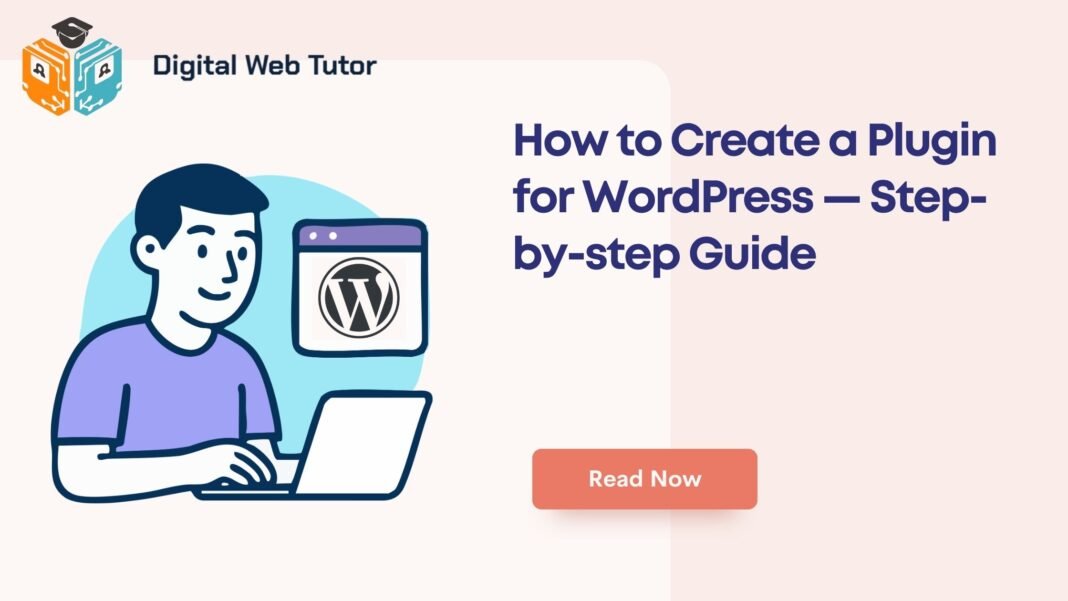 How To Create A Plugin For WordPress — Step By Step Guide