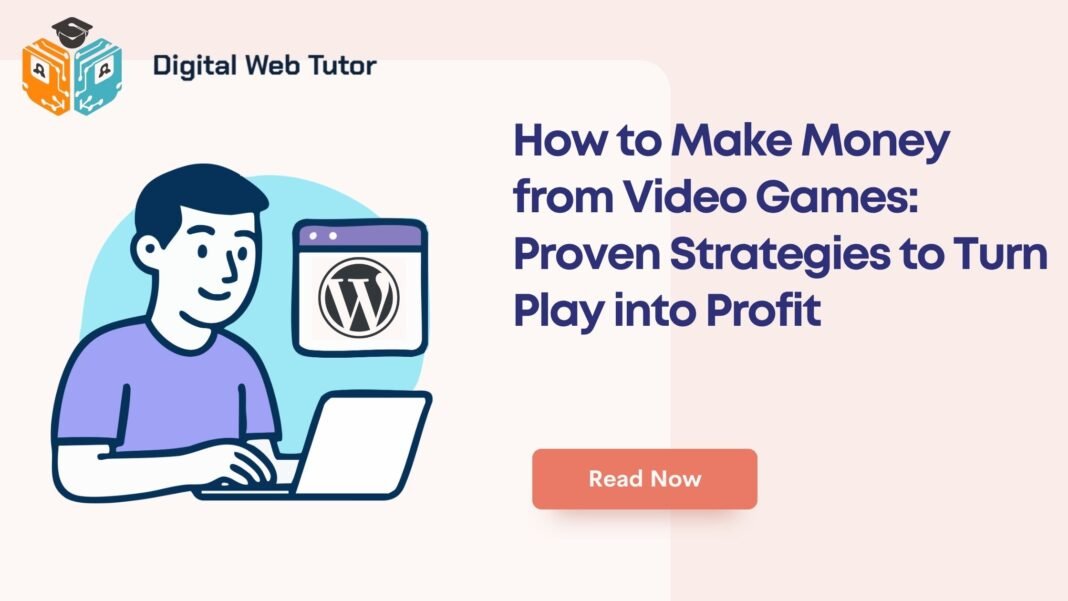 How To Make Money From Video Games_ Proven Strategies To Turn Play Into Profit