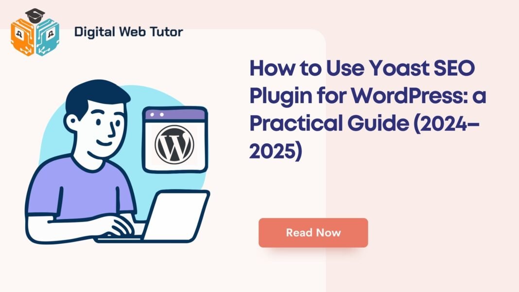 How To Use Yoast SEO Plugin For WordPress_ A Practical Guide 2024–2025