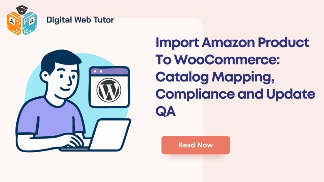 Import Amazon Product To WooCommerce_ Catalog Mapping Compliance And Update QA