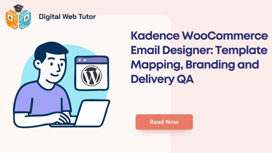 Kadence WooCommerce Email Designer_ Template Mapping Branding And Delivery QA