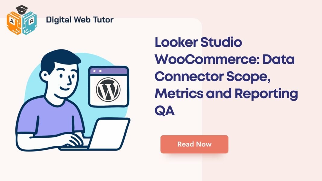 Looker Studio WooCommerce_ Data Connector Scope Metrics And Reporting QA