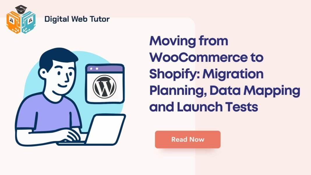 Moving From WooCommerce To Shopify_ Migration Planning Data Mapping And Launch Tests