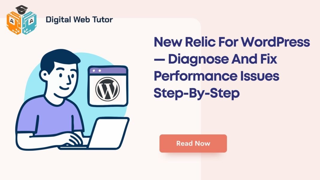 New Relic For WordPress — Diagnose And Fix Performance Issues Step By Step
