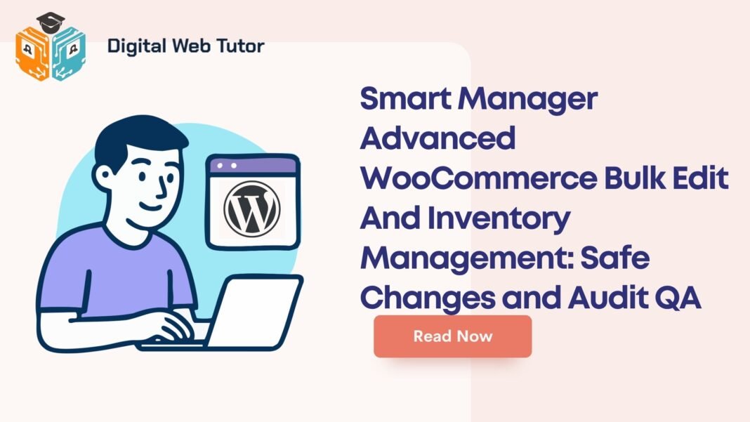 Smart Manager Advanced WooCommerce Bulk Edit And Inventory Management_ Safe Changes And Audit QA