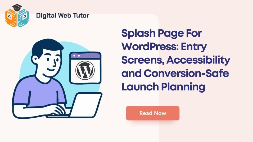 Splash Page For WordPress_ Entry Screens Accessibility And Conversion Safe Launch Planning