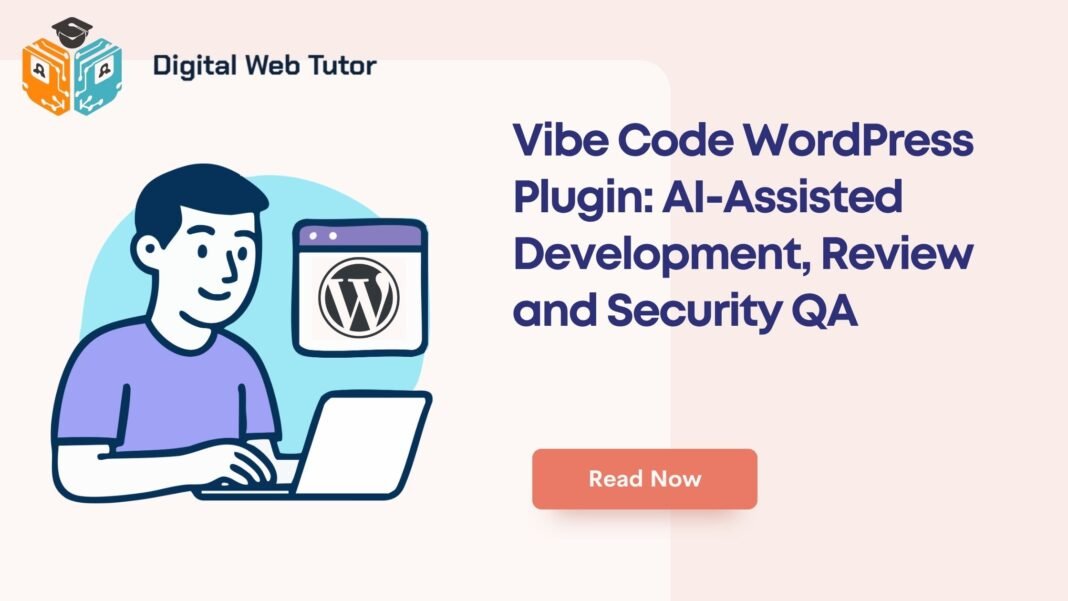 Vibe Code WordPress Plugin_ AI Assisted Development Review And Security QA