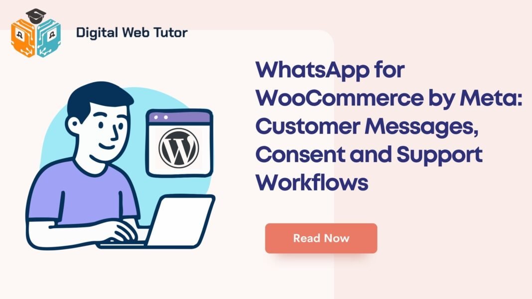 WhatsApp For WooCommerce By Meta_ Customer Messages Consent And Support Workflows