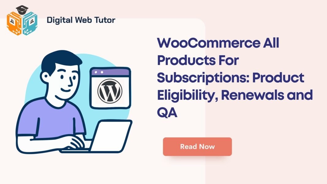 WooCommerce All Products For Subscriptions_ Product Eligibility Renewals And QA