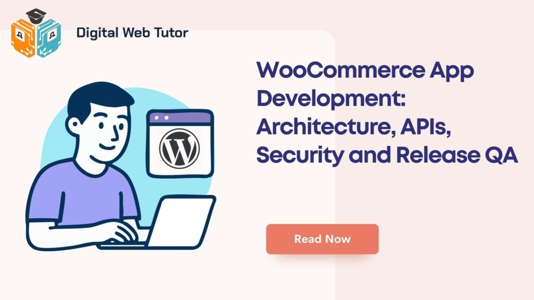 WooCommerce App Development_ Architecture APIs Security And Release QA