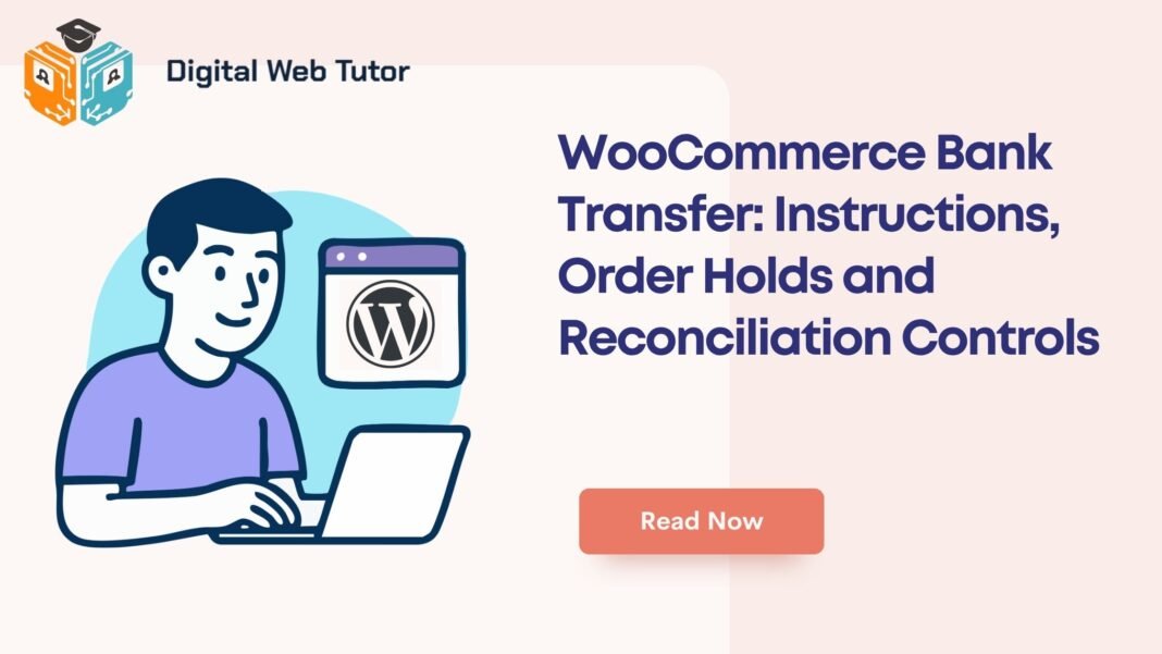 WooCommerce Bank Transfer_ Instructions Order Holds And Reconciliation Controls