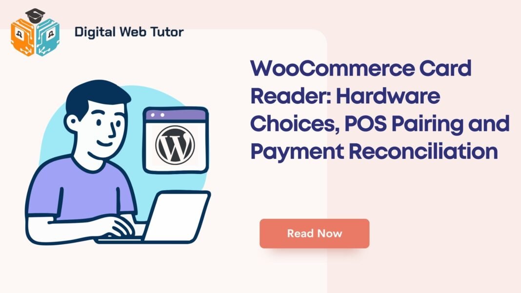 WooCommerce Card Reader_ Hardware Choices POS Pairing And Payment Reconciliation