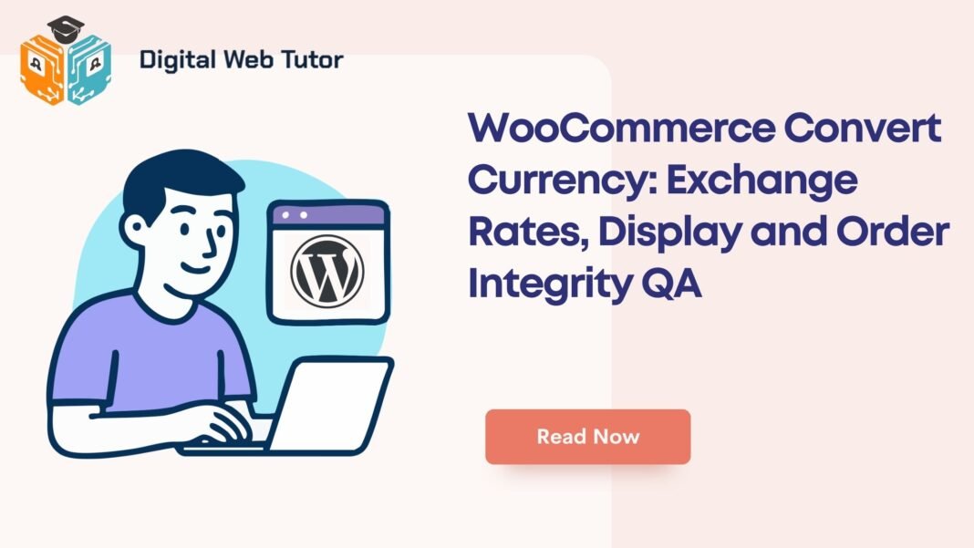 WooCommerce Convert Currency_ Exchange Rates Display And Order Integrity QA
