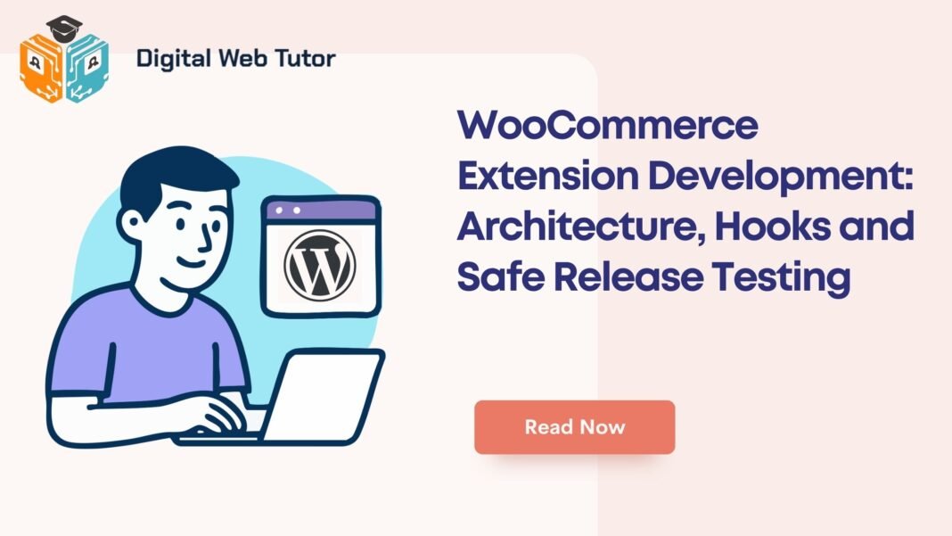 WooCommerce Extension Development_ Architecture Hooks And Safe Release Testing
