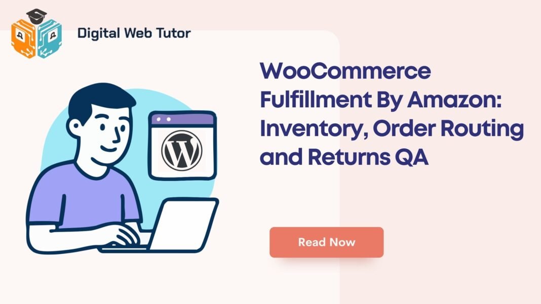 WooCommerce Fulfillment By Amazon_ Inventory Order Routing And Returns QA