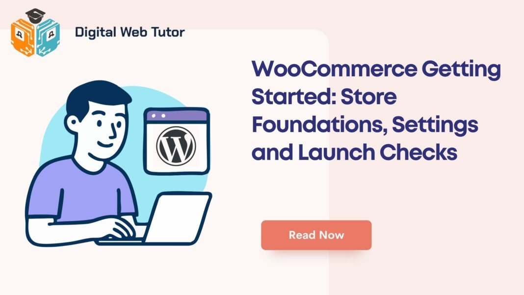 WooCommerce Getting Started_ Store Foundations Settings And Launch Checks