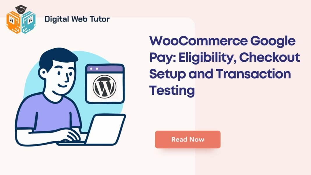 WooCommerce Google Pay_ Eligibility Checkout Setup And Transaction Testing