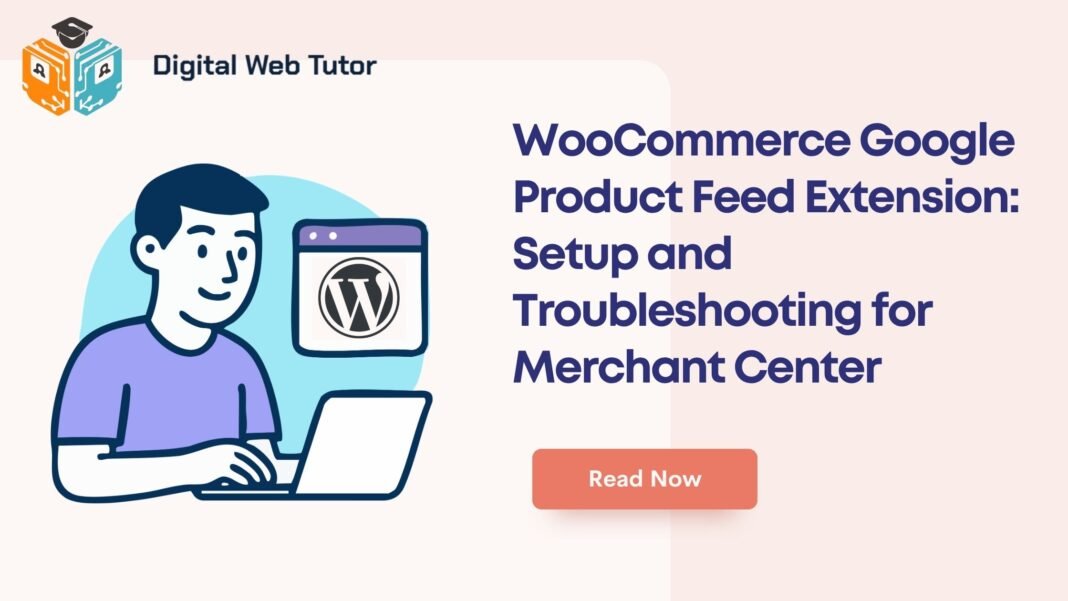 WooCommerce Google Product Feed Extension_ Setup And Troubleshooting For Merchant Center
