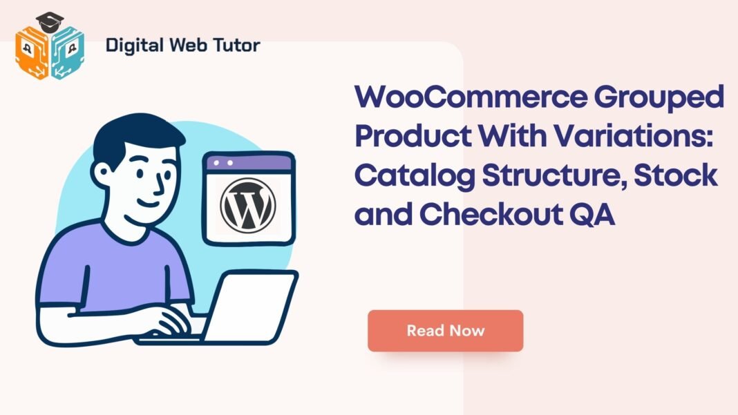 WooCommerce Grouped Product With Variations_ Catalog Structure Stock And Checkout QA