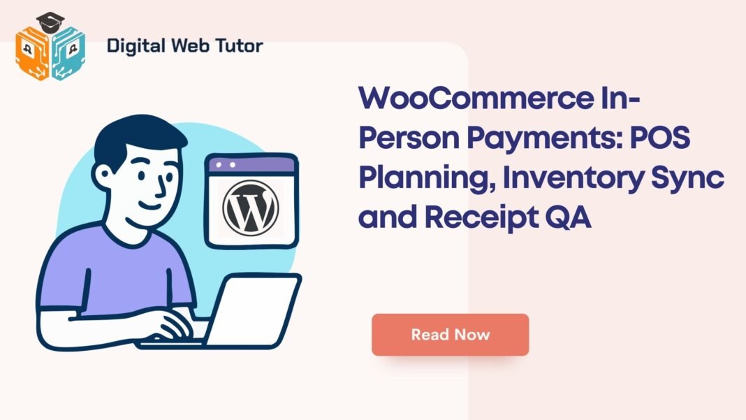 WooCommerce In Person Payments_ POS Planning Inventory Sync And Receipt QA