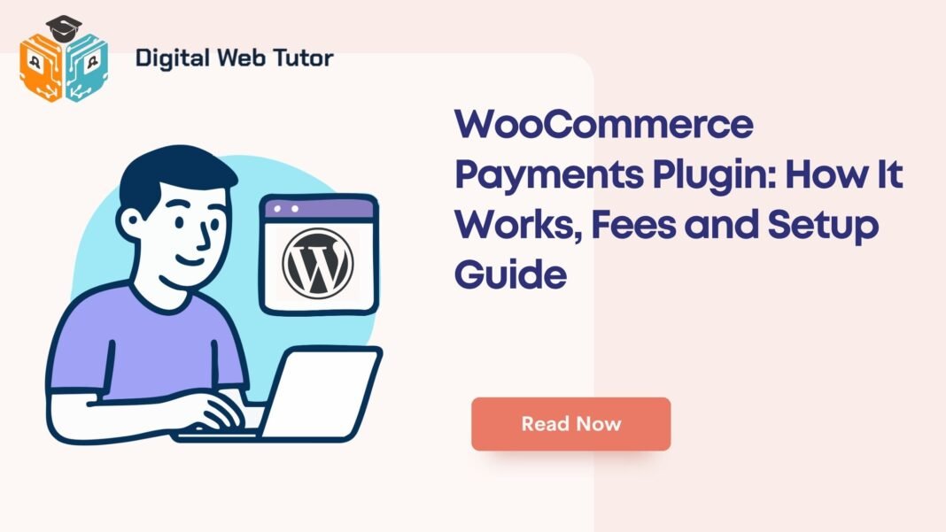 WooCommerce Payments Plugin_ How It Works Fees And Setup Guide