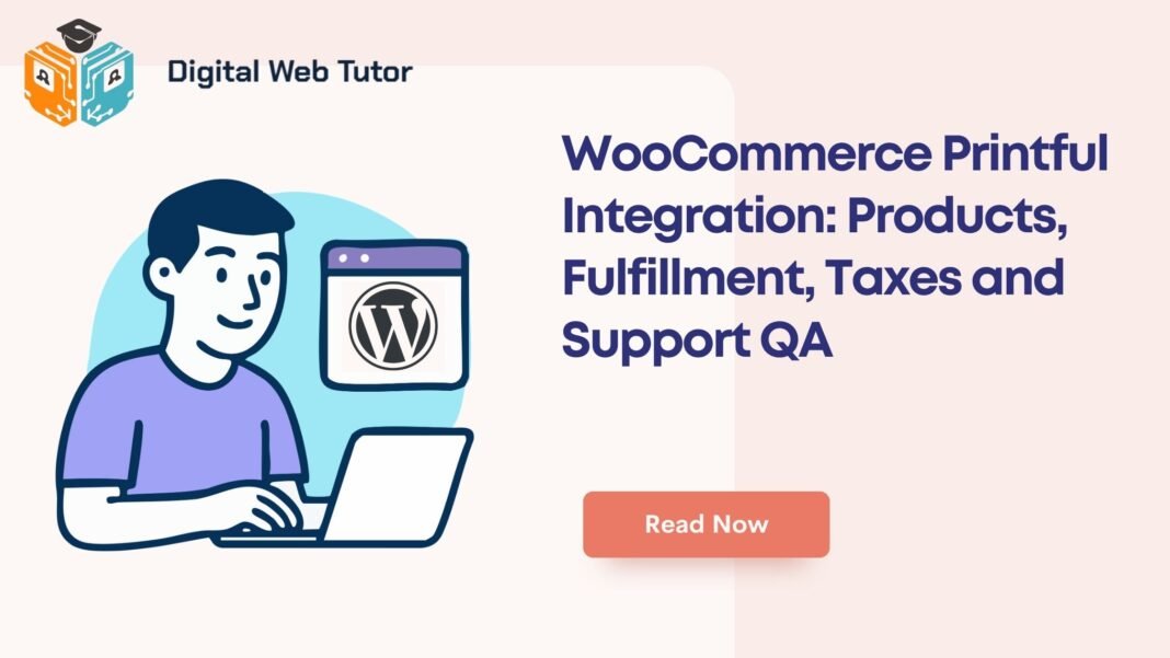 WooCommerce Printful Integration_ Products Fulfillment Taxes And Support QA