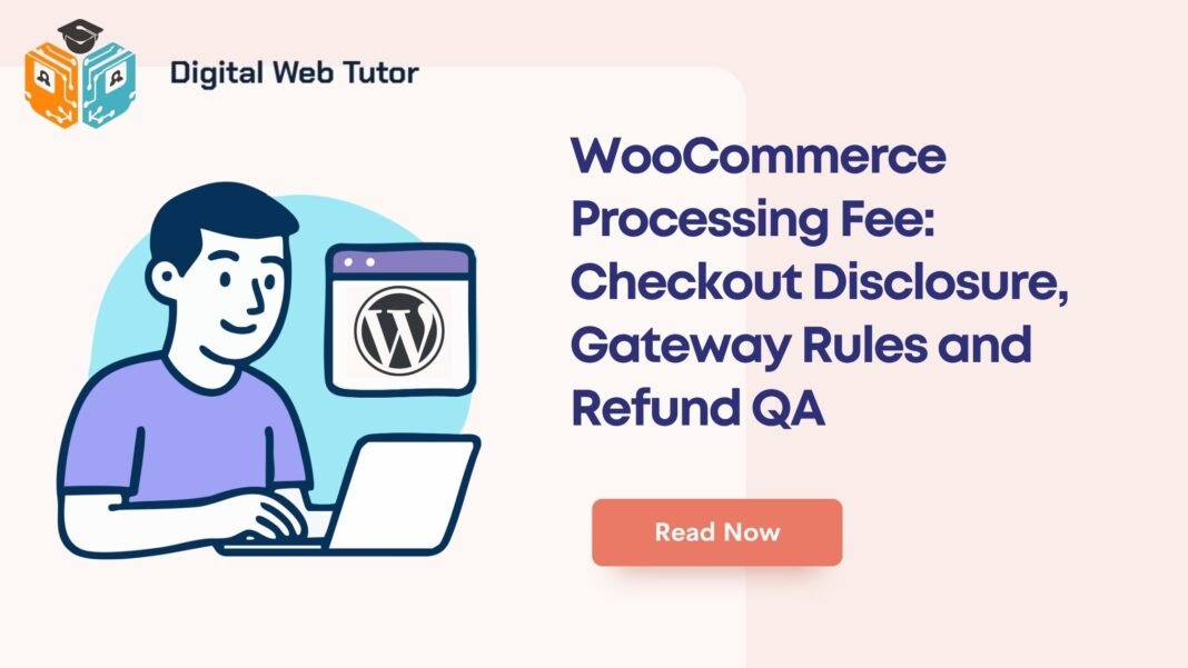 WooCommerce Processing Fee_ Checkout Disclosure Gateway Rules And Refund QA