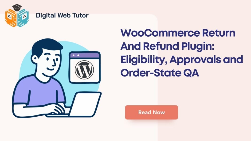 WooCommerce Return And Refund Plugin_ Eligibility Approvals And Order State QA