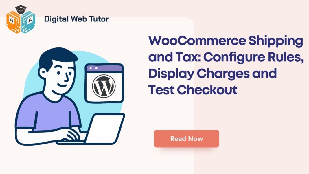 WooCommerce Shipping And Tax_ Configure Rules Display Charges And Test Checkout