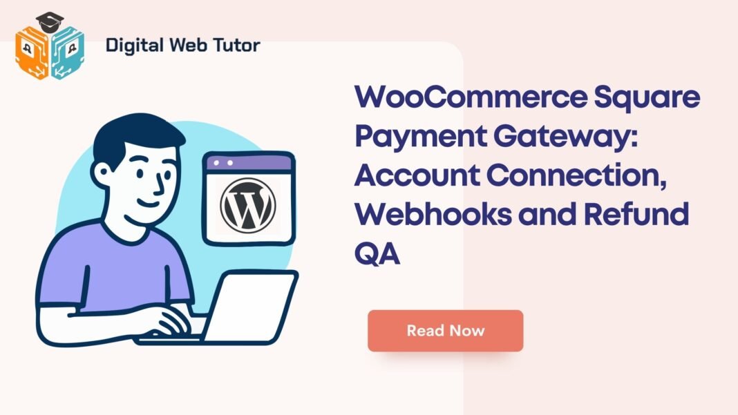 WooCommerce Square Payment Gateway_ Account Connection Webhooks And Refund QA