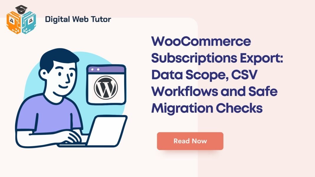 WooCommerce Subscriptions Export_ Data Scope CSV Workflows And Safe Migration Checks