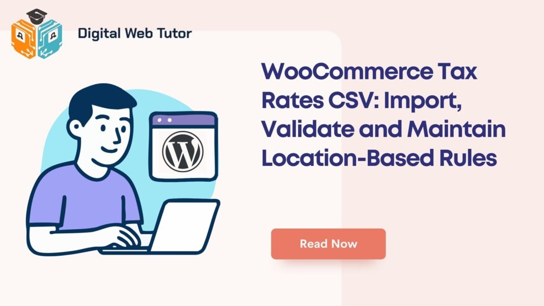 WooCommerce Tax Rates CSV_ Import Validate And Maintain Location Based Rules
