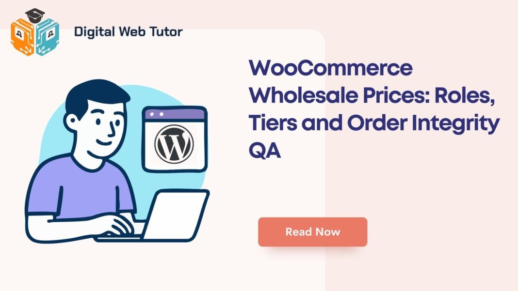 WooCommerce Wholesale Prices_ Roles Tiers And Order Integrity QA