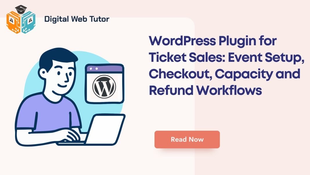 WordPress Plugin For Ticket Sales_ Event Setup Checkout Capacity And Refund Workflows