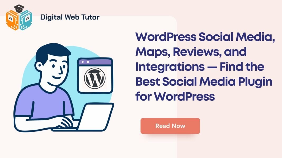WordPress Social Media Maps Reviews And Integrations — Find The Best Social Media Plugin For WordPress